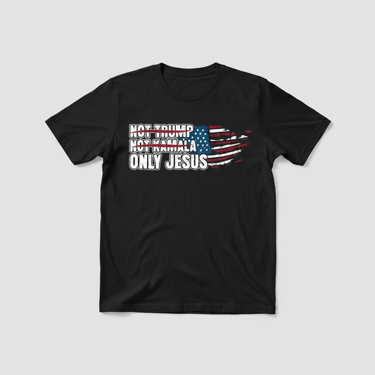 Only Jesus Not Trump Political Tee | Patriotic Faith Shirt