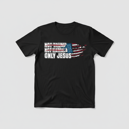 Only Jesus Not Trump Political Tee | Patriotic Faith Shirt